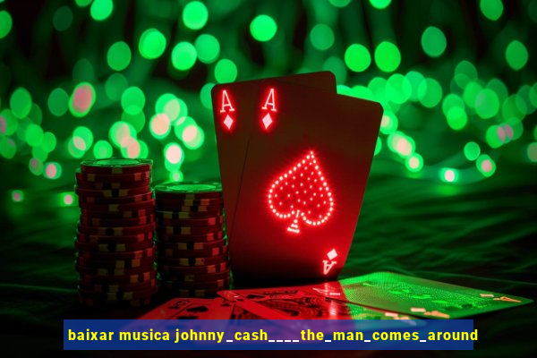 baixar musica johnny_cash____the_man_comes_around